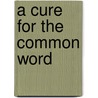 A Cure for the Common Word door K.D. Sullivan