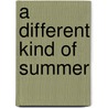 A Different Kind Of Summer door Caron Todd