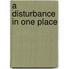 A Disturbance in One Place door Binnie Kirshenbaum