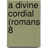 A Divine Cordial (Romans 8 door Thomas Watson