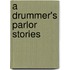 A Drummer's Parlor Stories