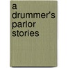A Drummer's Parlor Stories by Alfred Paul Gardiner
