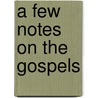 A Few Notes On The Gospels door William Edmund Wood Collins