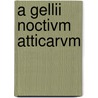 A Gellii Noctivm Atticarvm door . Anonymous