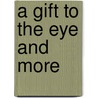 A Gift to the Eye and More door Leceila Turnage