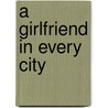 A Girlfriend In Every City door Geert Conard