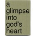 A Glimpse Into God's Heart