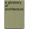 A Glossary Of Architecture door Onbekend