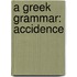 A Greek Grammar: Accidence