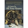 A Guest In All Your Houses door Peter Ludwin
