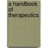 A Handbook Of Therapeutics by Unknown