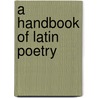A Handbook of Latin Poetry door Onbekend