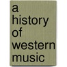 A History Of Western Music door Peter J. Burkholder
