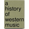 A History Of Western Music by Peter J. Burkholder