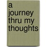 A Journey Thru My Thoughts by Angela Nicole Singh