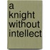 A Knight Without Intellect