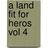 A Land Fit For Heros Vol 4 door Onbekend