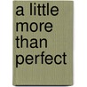 A Little More Than Perfect by Heather Anderson