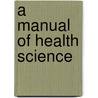 A Manual Of Health Science door Andrew Wilson