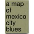 A Map Of Mexico City Blues