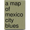A Map Of Mexico City Blues by James T. Jones