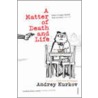 A Matter Of Death And Life by Andrey Kurkov