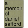A Memoir Of Daniel Safford by Ann Eliza Turner Safford