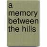 A Memory Between The Hills by Pinto V.A.