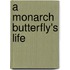 A Monarch Butterfly's Life