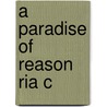 A Paradise Of Reason Ria C door J. Rixey Ruffin