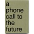 A Phone Call To The Future