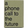 A Phone Call To The Future by Mary Jo Salter