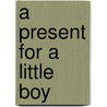 A Present For A Little Boy door Onbekend