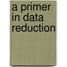 A Primer In Data Reduction door Andrew S.C. Ehrenberg
