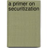 A Primer on Securitization door Leon Kendall