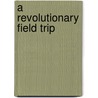 A Revolutionary Field Trip door Susan Katz
