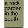 A Rock Garden In The South door Elizabeth Lawrence