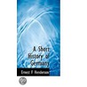 A Short History Of Germany door Ernest F. Henderson