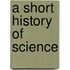 A Short History Of Science