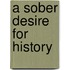 A Sober Desire For History