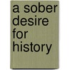 A Sober Desire For History door Sean R. Busick