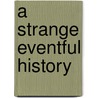 A Strange Eventful History door Michael Holroyd