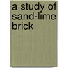 A Study Of Sand-Lime Brick by Thomas Reuben Ernest