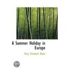 A Summer Holiday In Europe door Mary Elizabeth Blake