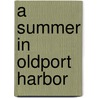 A Summer In Oldport Harbor door Metcalf W. H