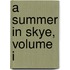 A Summer In Skye, Volume I