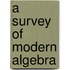 A Survey Of Modern Algebra