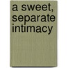 A Sweet, Separate Intimacy by Unknown