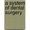 A System Of Dental Surgery by John Tomes