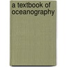 A Textbook Of Oceanography door J. Travis B. 1876 Jenkins